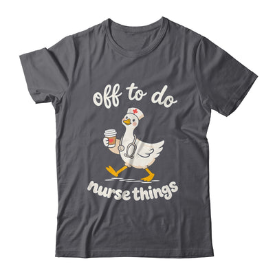 Off To Do Nurse Things Duck Healthcare Humor Goose Shirt & Tank Top | teecentury