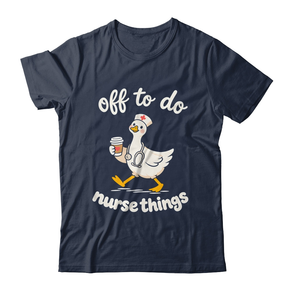 Off To Do Nurse Things Duck Healthcare Humor Goose Shirt & Tank Top | teecentury