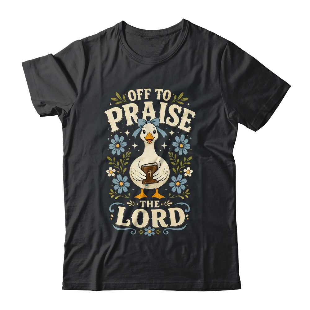 Off To Praise The Lord Bible Verse Christian Faith Goose Shirt & Hoodie | teecentury