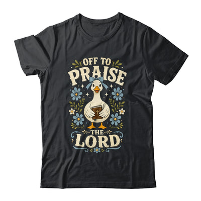 Off To Praise The Lord Bible Verse Christian Faith Goose Shirt & Hoodie | teecentury