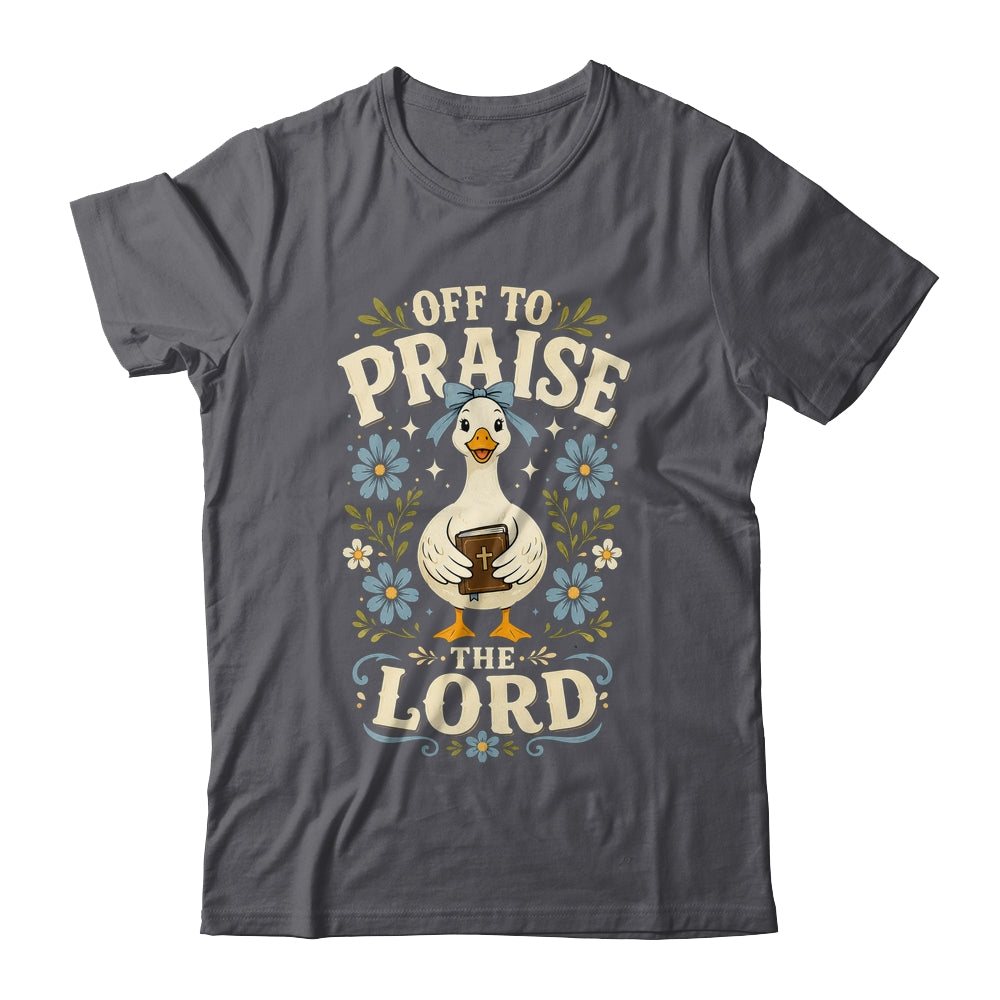 Off To Praise The Lord Bible Verse Christian Faith Goose Shirt & Hoodie | teecentury