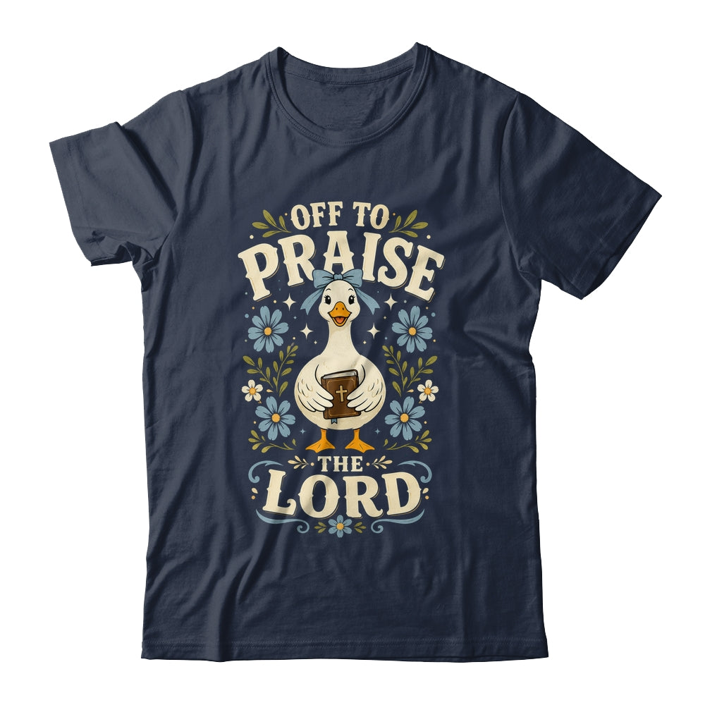 Off To Praise The Lord Bible Verse Christian Faith Goose Shirt & Hoodie | teecentury