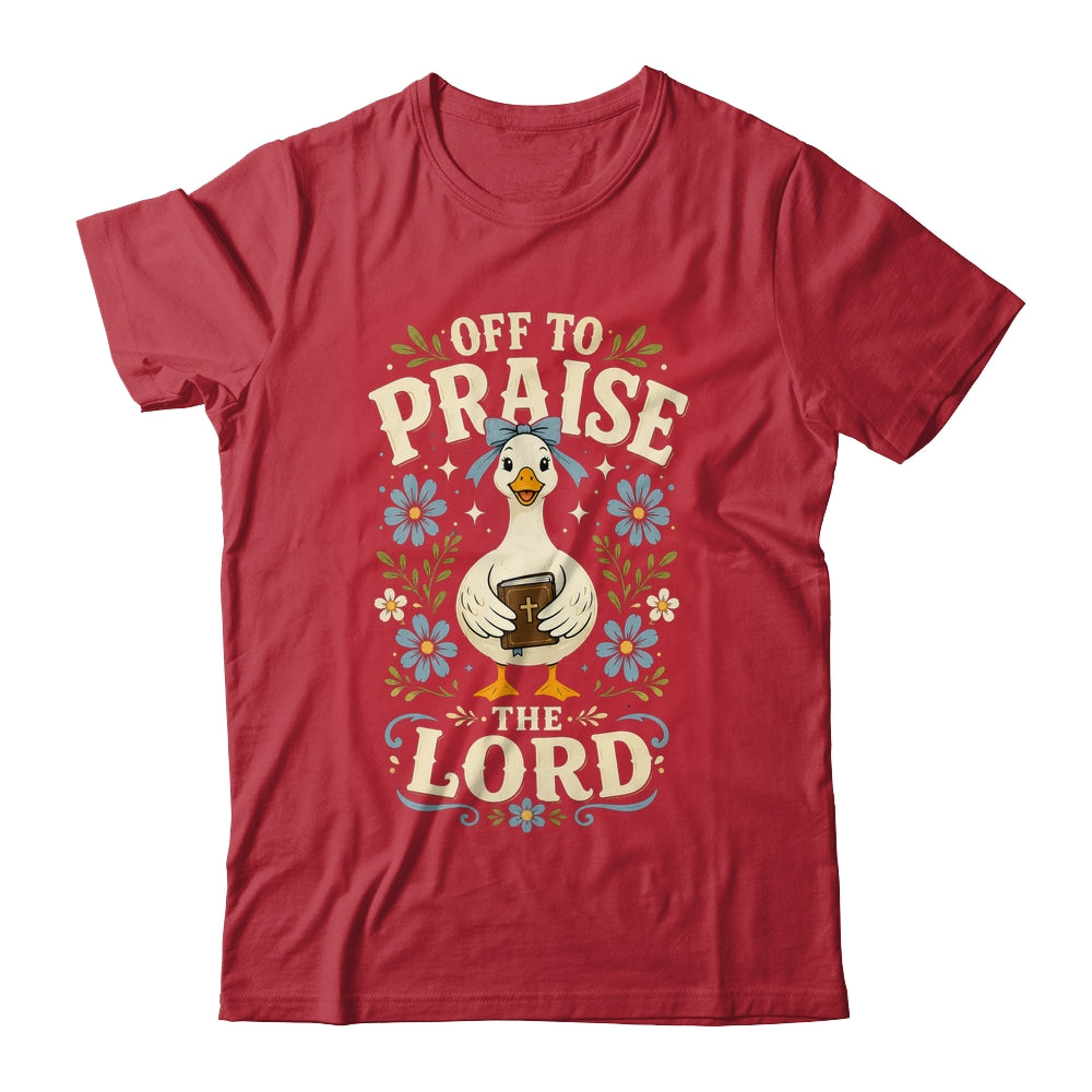 Off To Praise The Lord Bible Verse Christian Faith Goose Shirt & Hoodie | teecentury