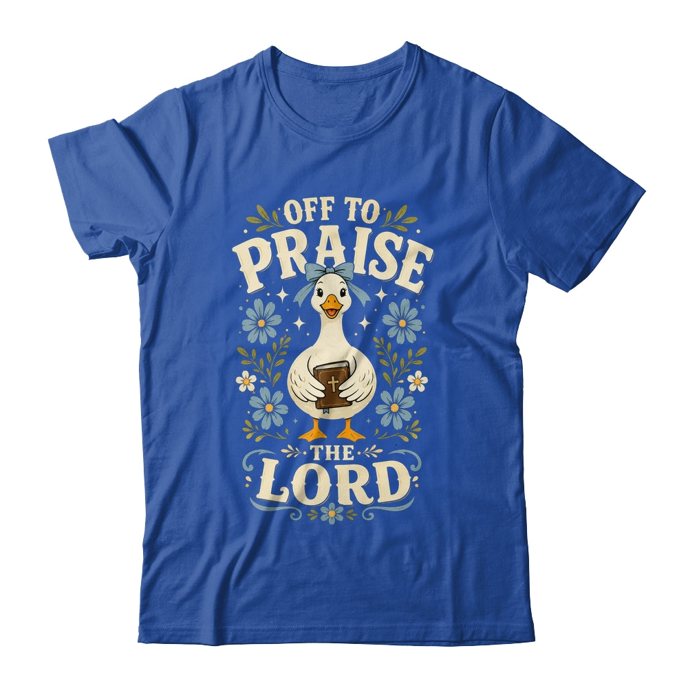 Off To Praise The Lord Bible Verse Christian Faith Goose Shirt & Hoodie | teecentury