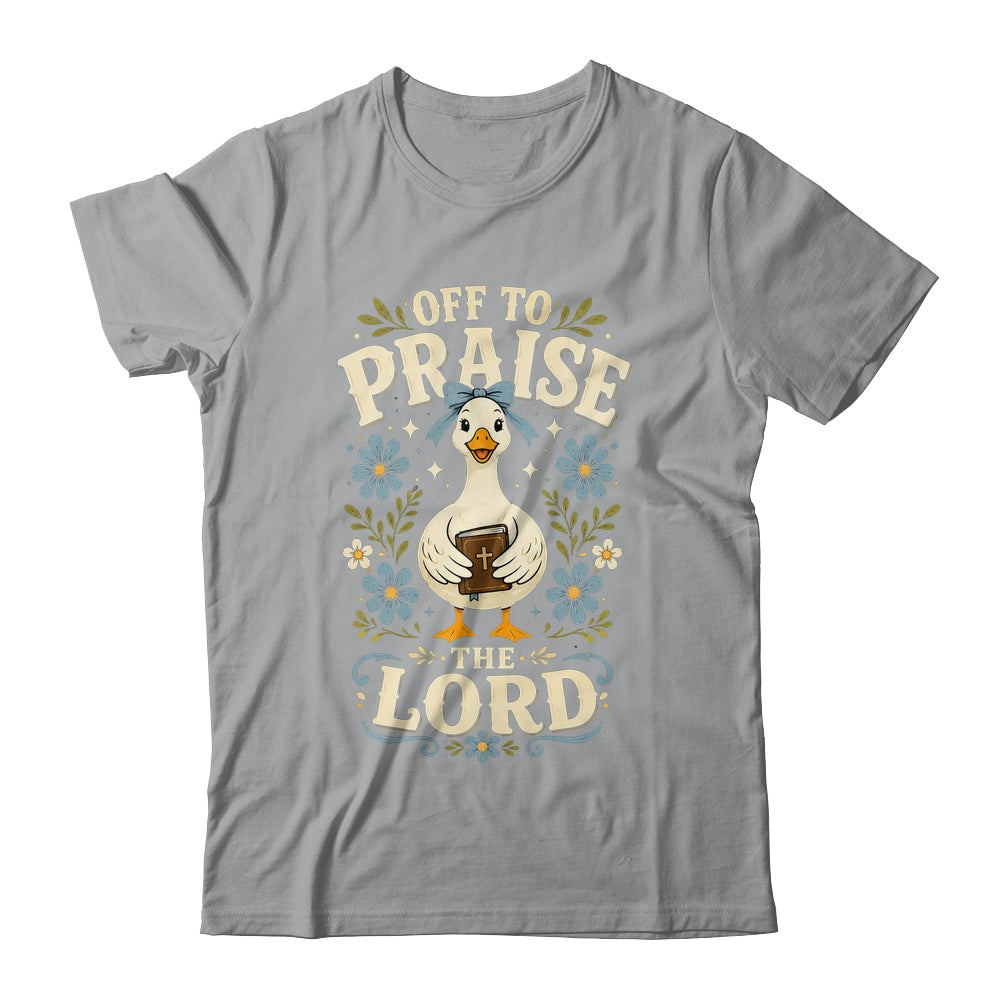 Off To Praise The Lord Bible Verse Christian Faith Goose Shirt & Hoodie | teecentury