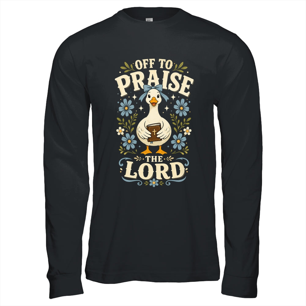 Off To Praise The Lord Bible Verse Christian Faith Goose Shirt & Hoodie | teecentury