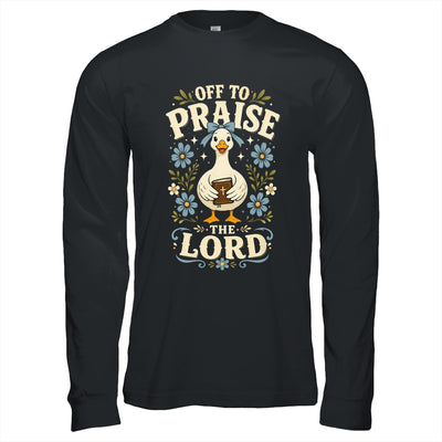 Off To Praise The Lord Bible Verse Christian Faith Goose Shirt & Hoodie | teecentury