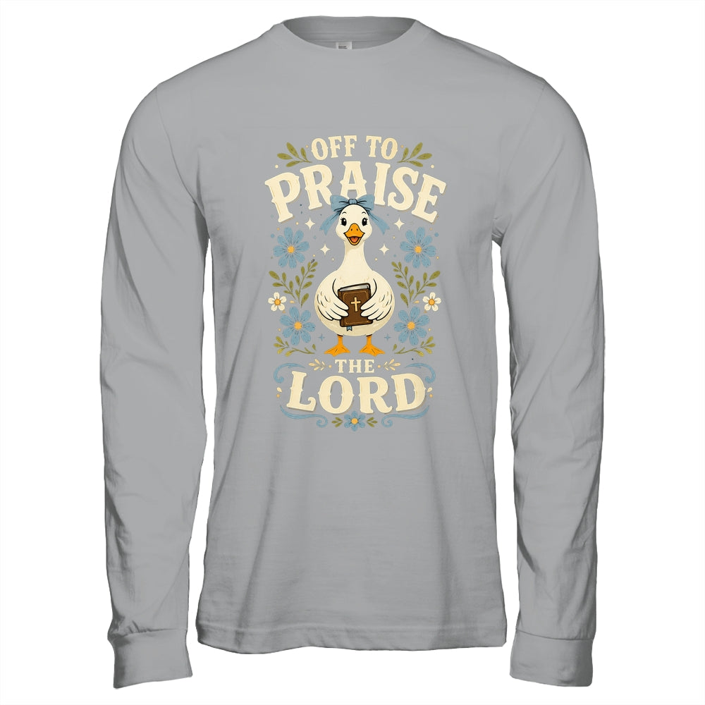 Off To Praise The Lord Bible Verse Christian Faith Goose Shirt & Hoodie | teecentury