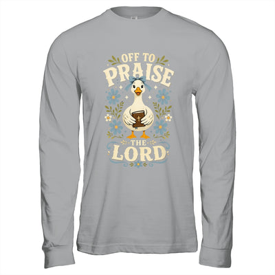Off To Praise The Lord Bible Verse Christian Faith Goose Shirt & Hoodie | teecentury