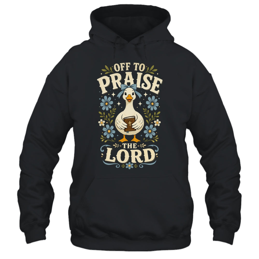 Off To Praise The Lord Bible Verse Christian Faith Goose Shirt & Hoodie | teecentury