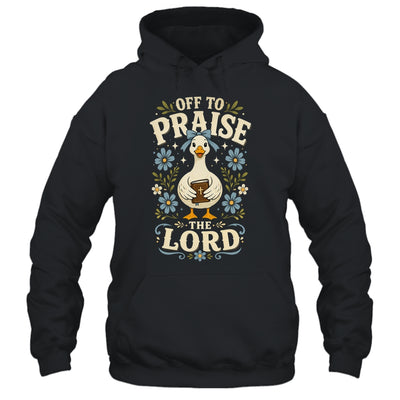 Off To Praise The Lord Bible Verse Christian Faith Goose Shirt & Hoodie | teecentury