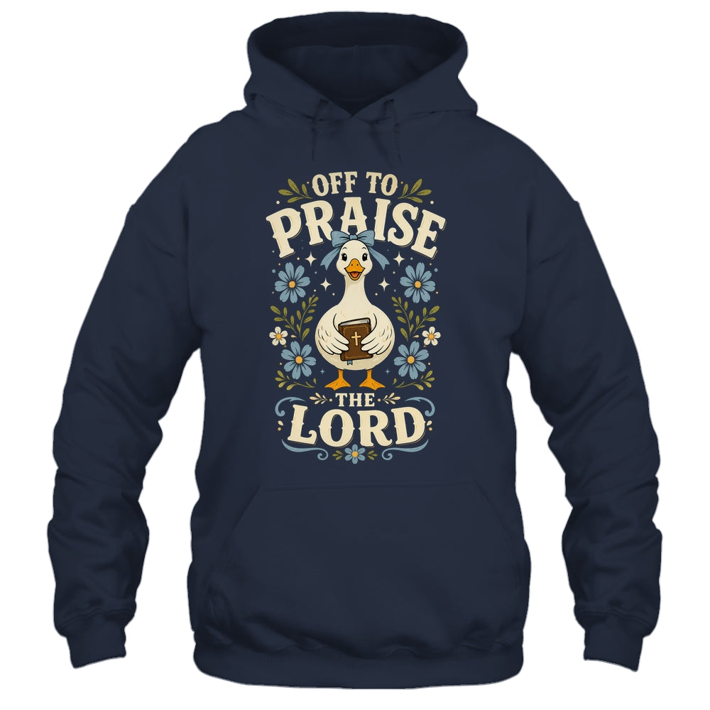Off To Praise The Lord Bible Verse Christian Faith Goose Shirt & Hoodie | teecentury