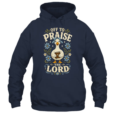 Off To Praise The Lord Bible Verse Christian Faith Goose Shirt & Hoodie | teecentury