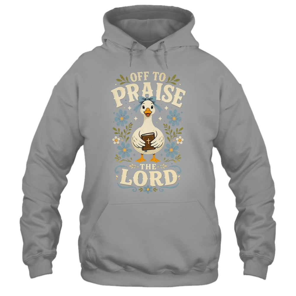 Off To Praise The Lord Bible Verse Christian Faith Goose Shirt & Hoodie | teecentury