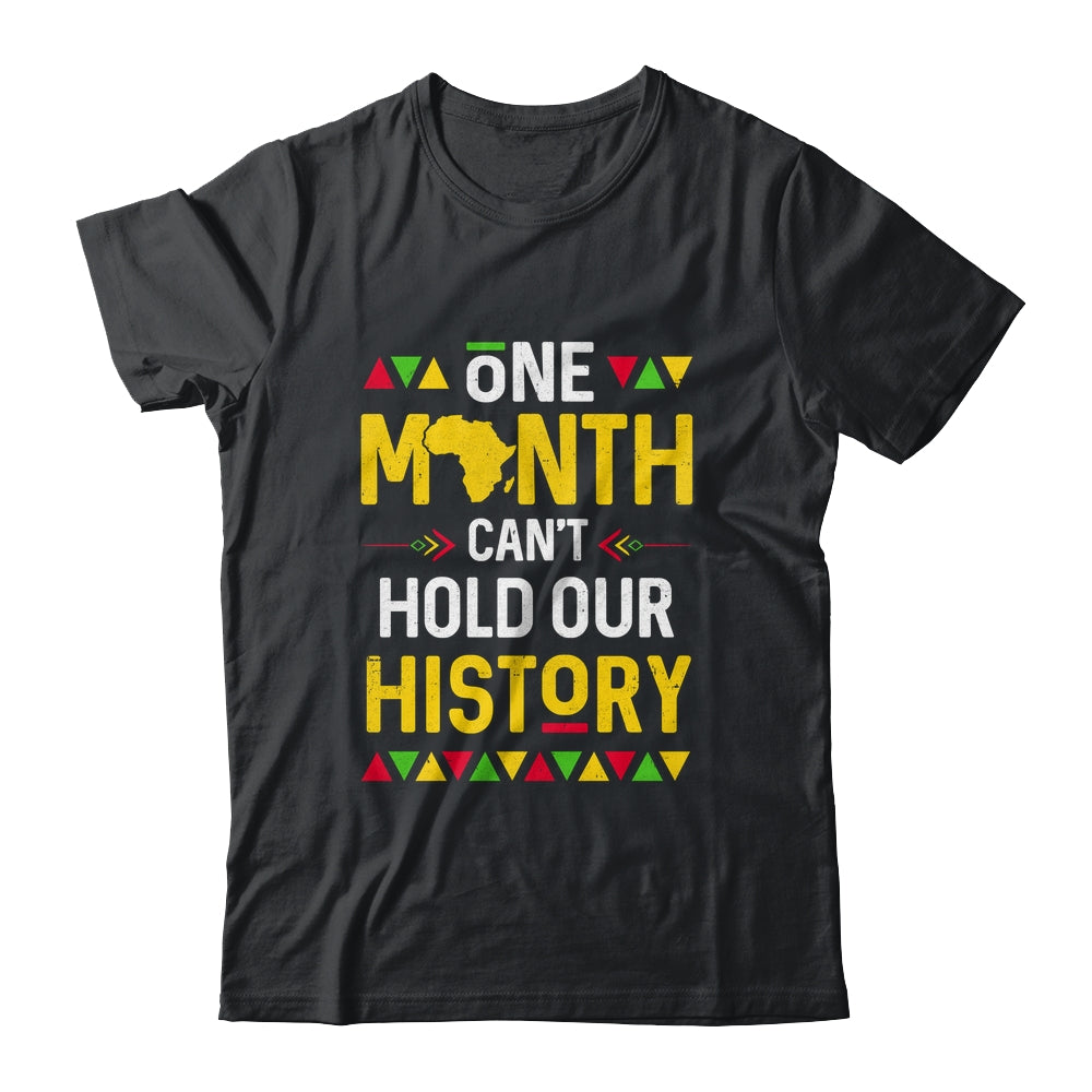 One Month Can't Hold Our History African Black History Month Shirt & Hoodie | teecentury