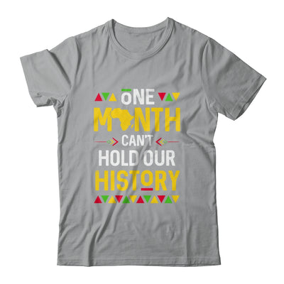 One Month Can't Hold Our History African Black History Month Shirt & Hoodie | teecentury