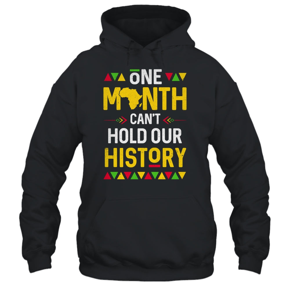 One Month Can't Hold Our History African Black History Month Shirt & Hoodie | teecentury