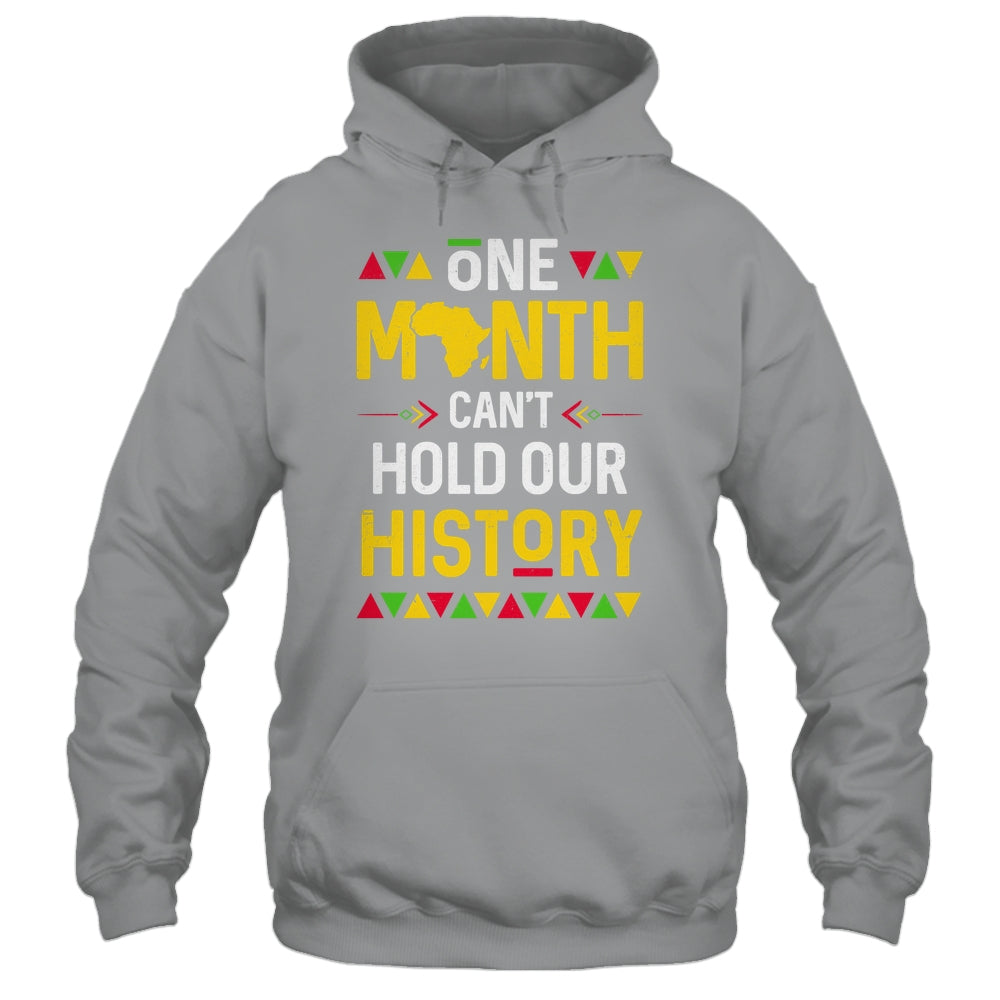 One Month Can't Hold Our History African Black History Month Shirt & Hoodie | teecentury