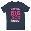 Only Child Big Sister 2025 Promoted To Big Sister 2025 Kids Youth Shirt | teecentury
