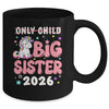 Only Child Crossed Out Big Sister 2026 Unicorn Girl Loving Mug | teecentury