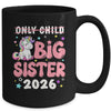 Only Child Crossed Out Big Sister 2026 Unicorn Girl Loving Mug | teecentury