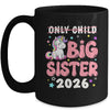 Only Child Crossed Out Big Sister 2026 Unicorn Girl Loving Mug | teecentury