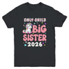 Only Child Crossed Out Big Sister 2026 Unicorn Girl Loving Youth Shirt | teecentury