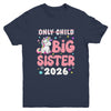 Only Child Crossed Out Big Sister 2026 Unicorn Girl Loving Youth Shirt | teecentury