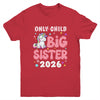 Only Child Crossed Out Big Sister 2026 Unicorn Girl Loving Youth Shirt | teecentury