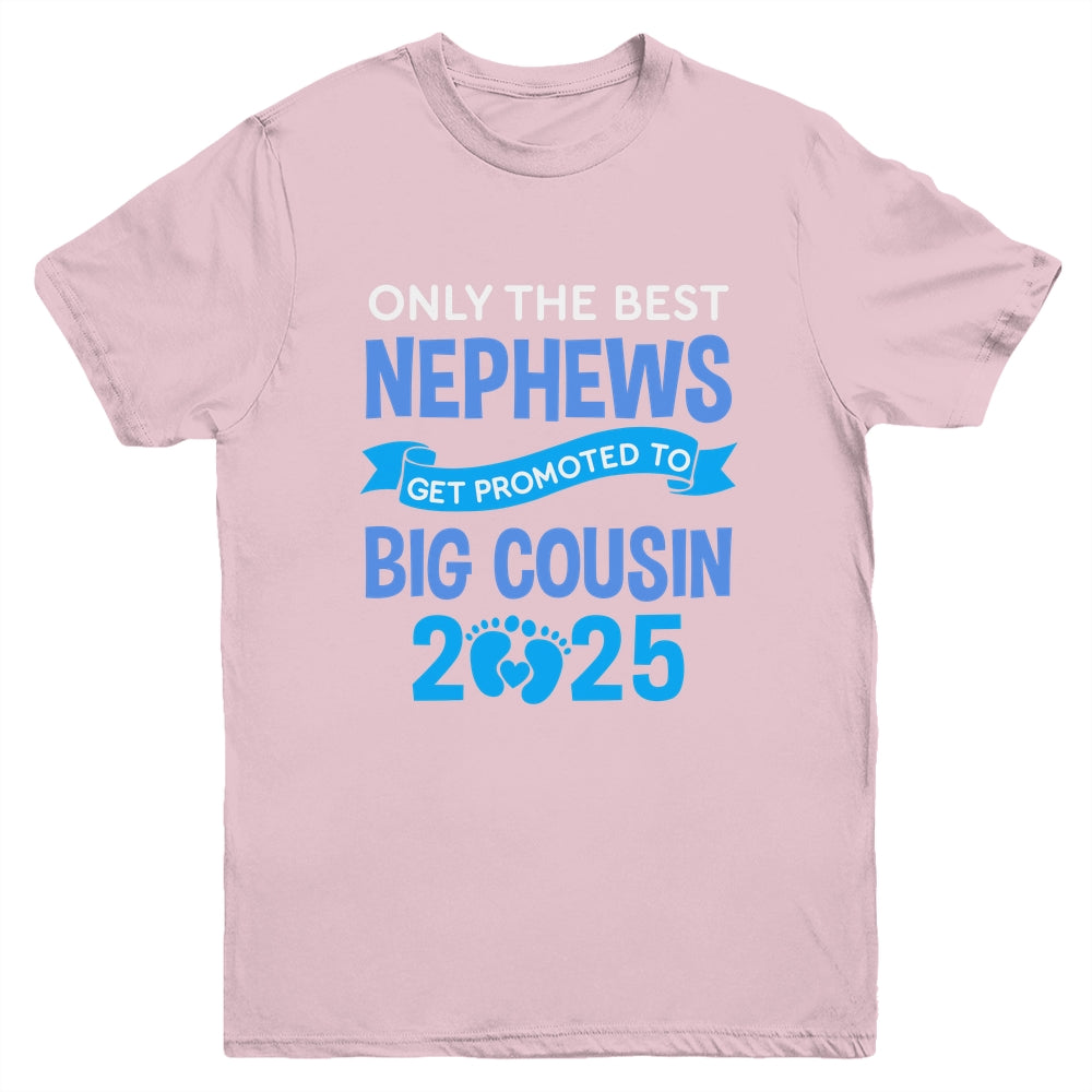 Only The Best Nephews Get Promoted To Big Cousin 2025 Youth Shirt | teecentury
