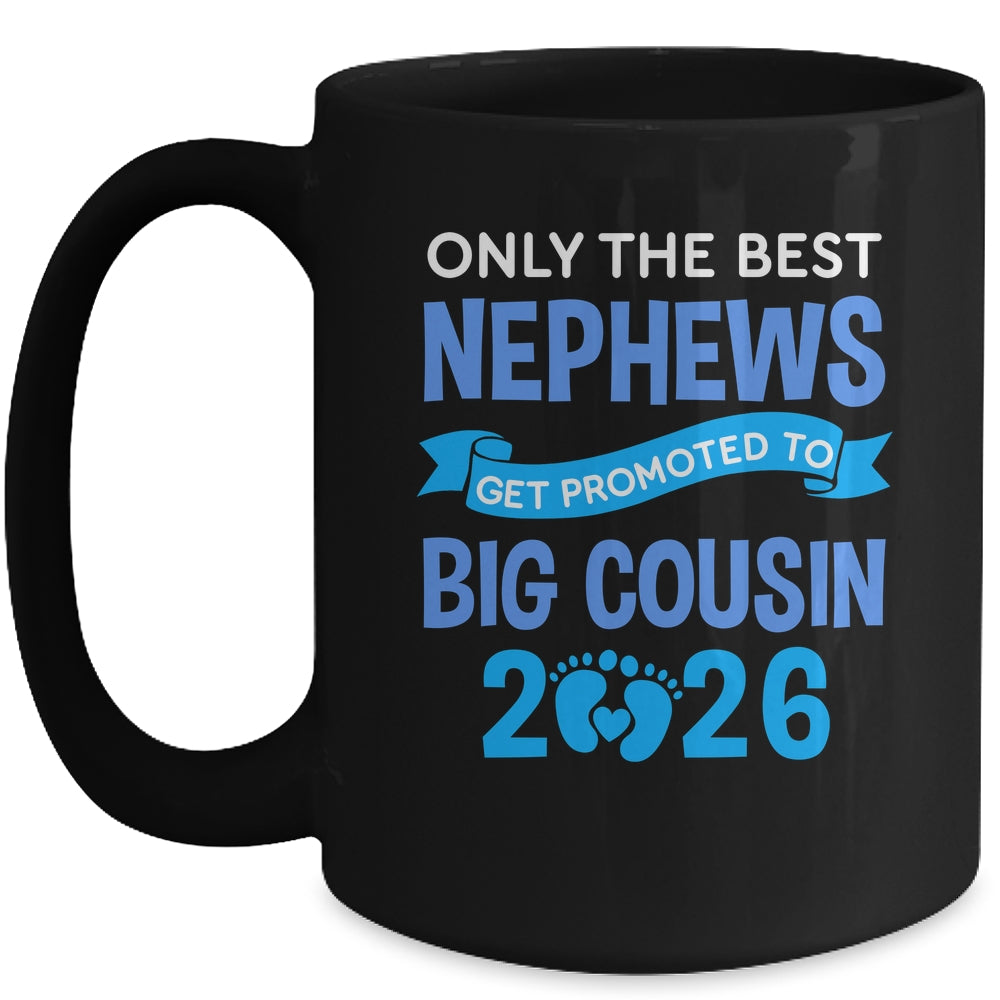 Only The Best Nephews Get Promoted To Big Cousin 2026 Mug | teecentury