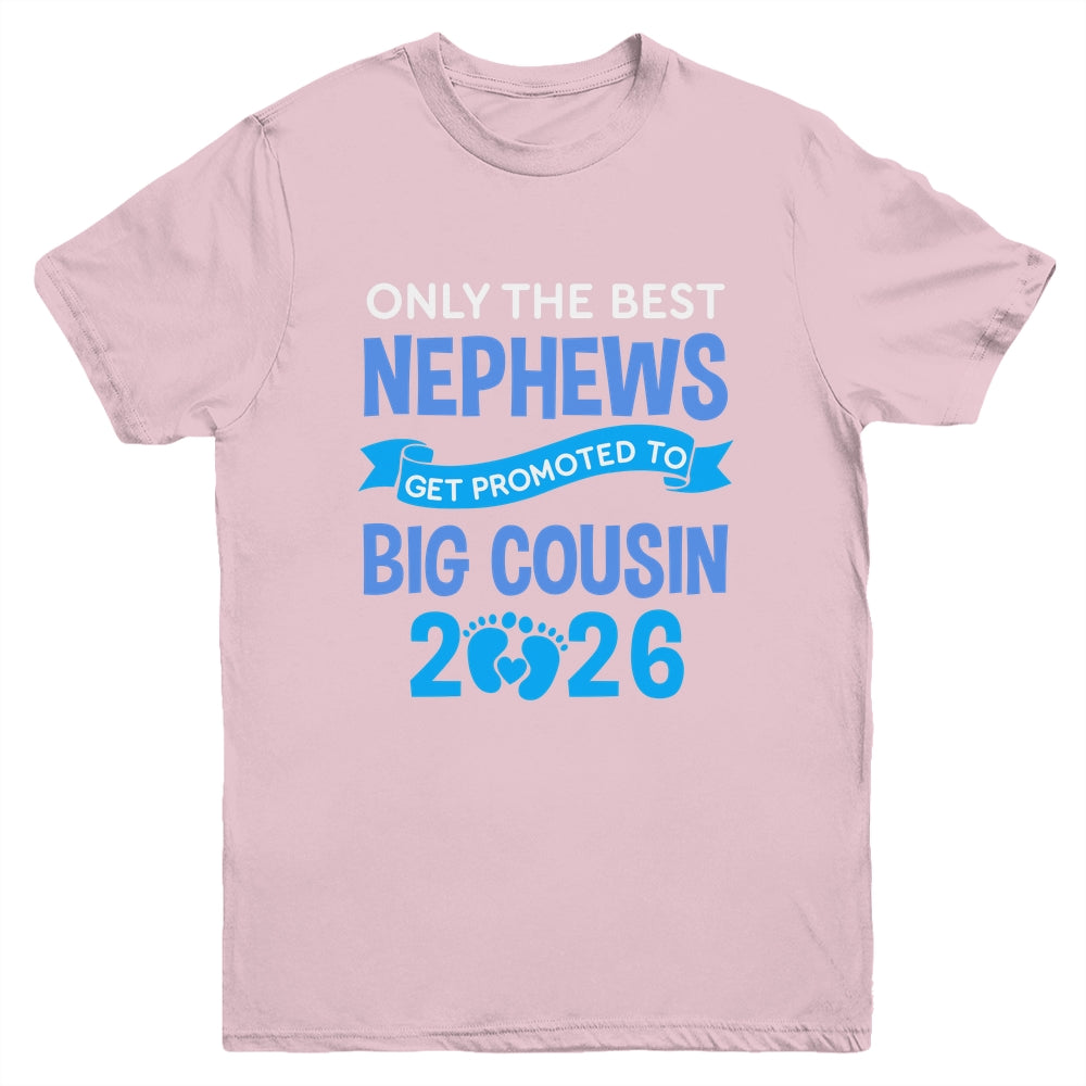 Only The Best Nephews Get Promoted To Big Cousin 2026 Youth Shirt | teecentury