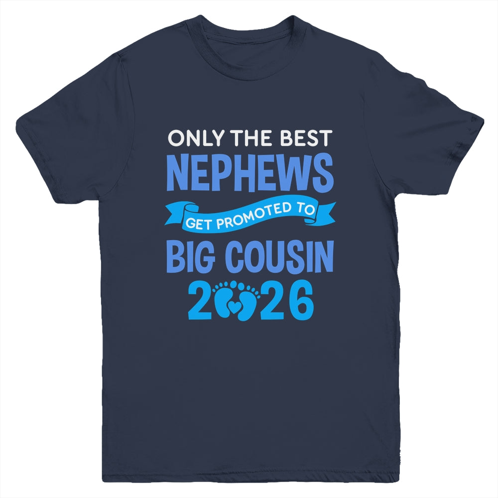 Only The Best Nephews Get Promoted To Big Cousin 2026 Youth Shirt | teecentury