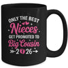 Only The Best Nieces Get Promoted To Big Cousin 2026 Mug | teecentury