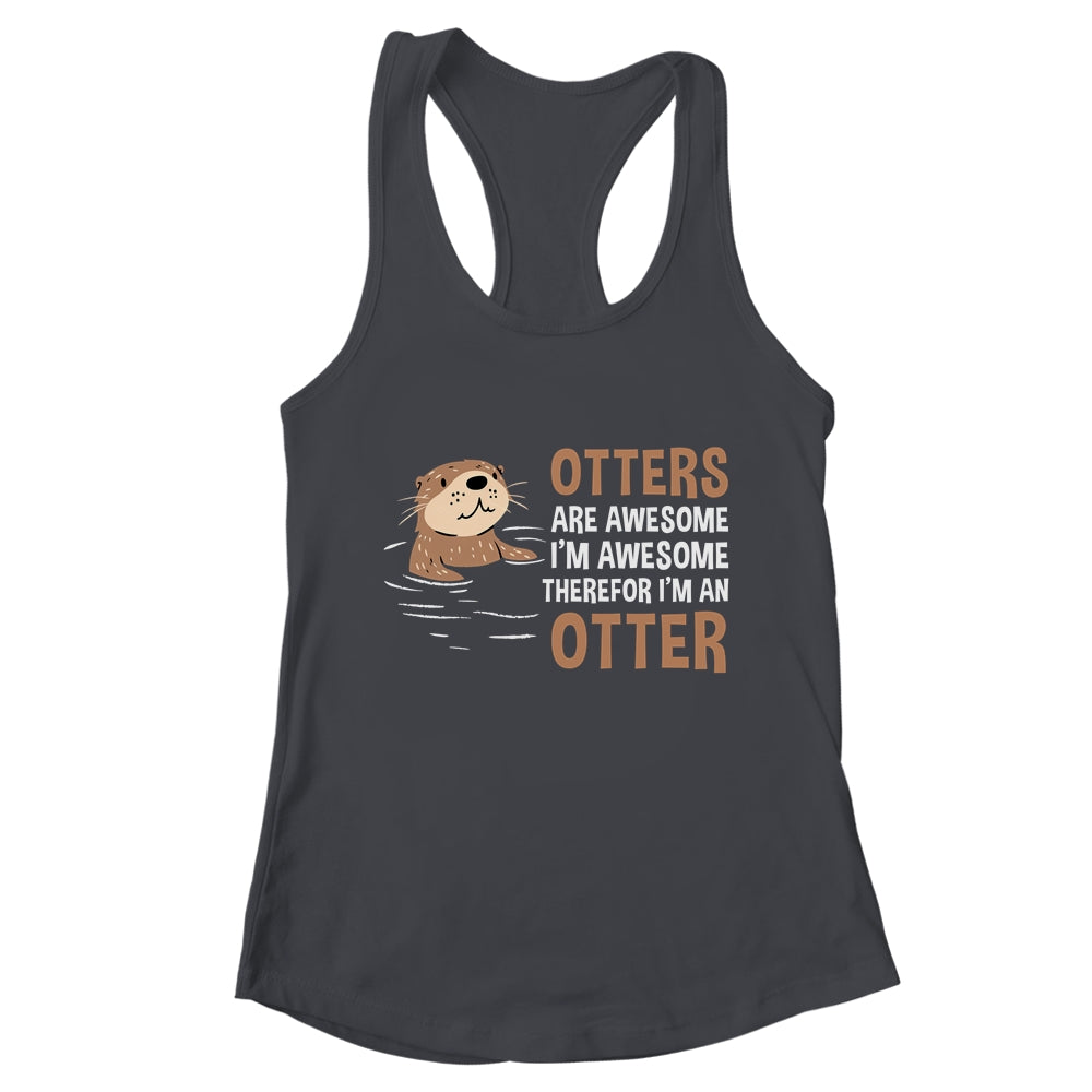 Otters Are Awesome I'm Awesome Therefore I Am An Otter Lover Shirt & Tank Top | teecentury
