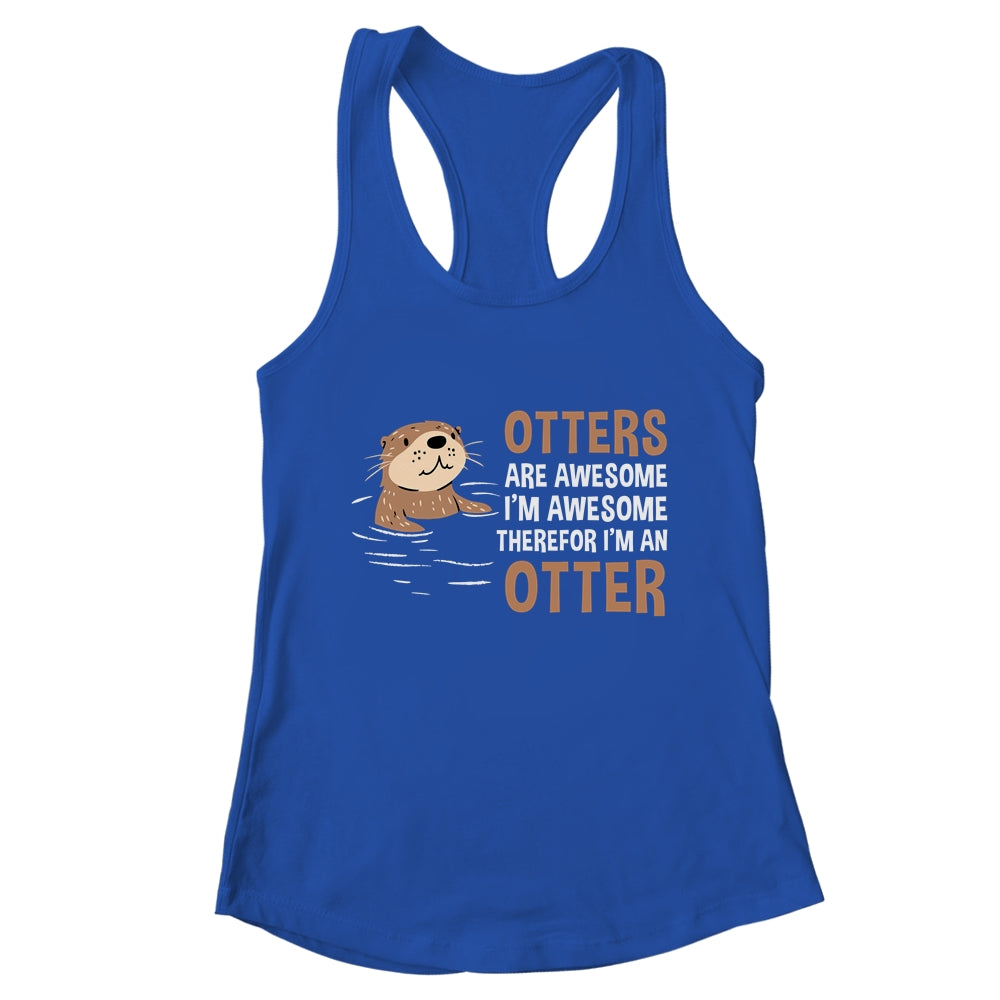 Otters Are Awesome I'm Awesome Therefore I Am An Otter Lover Shirt & Tank Top | teecentury