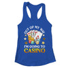 Out Of My Way I'm Going To Casino Las Vegas Gambling Shirt & Tank Top | teecentury