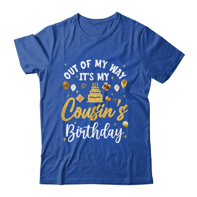 Out Of My Way It's My Cousin Birthday Party Matching Shirt & Hoodie | teecentury