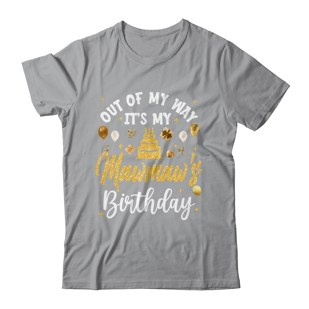 Out Of My Way It's My Mawmaw Birthday Party Matching Shirt & Hoodie | teecentury