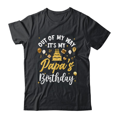 Out Of My Way It's My Papa Birthday Party Matching Shirt & Hoodie | teecentury