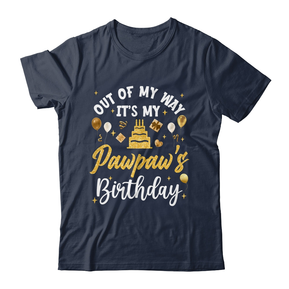 Out Of My Way It's My Pawpaw Birthday Party Matching Shirt & Hoodie | teecentury