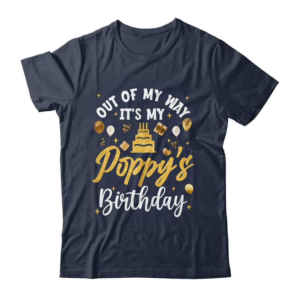Out Of My Way It's My Poppy Birthday Party Matching Shirt & Hoodie | teecentury