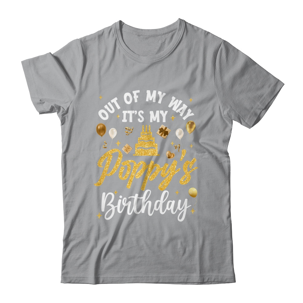 Out Of My Way It's My Poppy Birthday Party Matching Shirt & Hoodie | teecentury