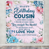 Personalized Happy Birthday Cousin Gifts From Family Blanket Floral Flower Birthday Gifts For Cousin Gifts For Birthday Customized Fleece Throw Blanket | teecentury