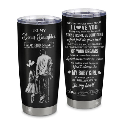 Personalized To My Bonus Daughter Gifts From Stepdad Tumbler Never Forget How Much I Love You Stepdaughter Birthday Graduation Christmas Gift Custom Stainless Steel Mug | teecentury