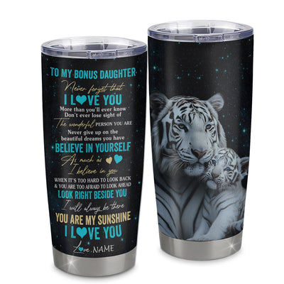 Personalized To My Bonus Daughter Tumbler From Stepmom Stainless Steel Cup Never Forget I Love You White Tiger Stepdaughter Birthday Christmas Travel Mug | teecentury