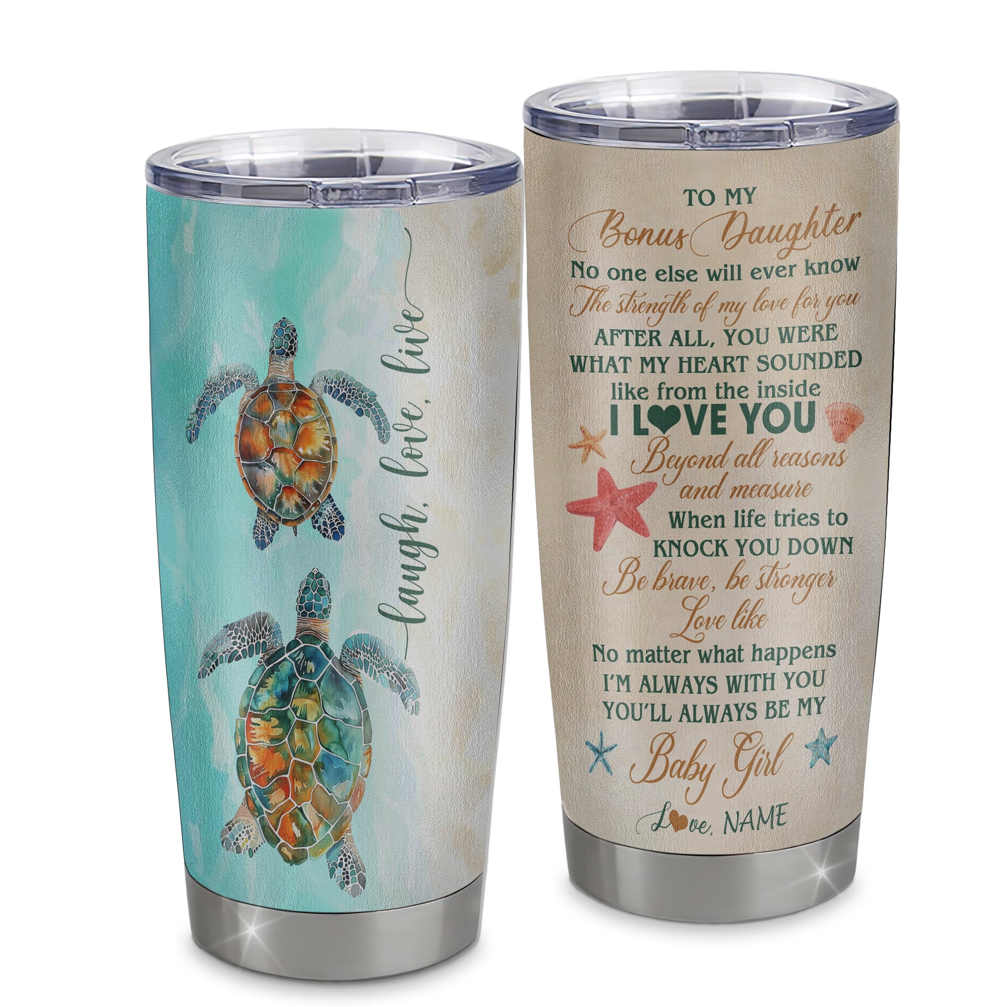 Personalized To My Bonus Daughter Tumbler From Stepmom Stainless Steel Cup Turtle Laugh Love Live I Love You Stepdaughter Birthday Graduation Christmas Travel Mug | teecentury