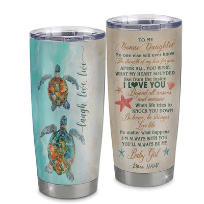 Personalized To My Bonus Daughter Tumbler From Stepmom Stainless Steel Cup Turtle Laugh Love Live I Love You Stepdaughter Birthday Graduation Christmas Travel Mug | teecentury