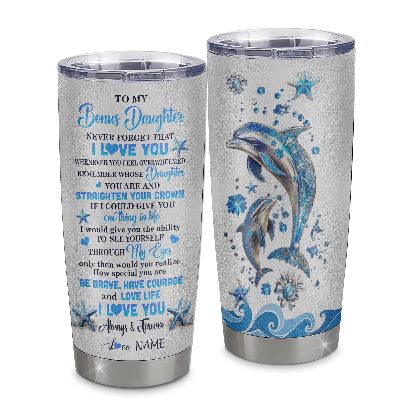 Personalized To My Bonus Daughter Tumbler Stainless Steel Cup Dophin Never Forget I Love You Stepdaughter Gift Birthday Graduation Christmas Travel Mug | teecentury