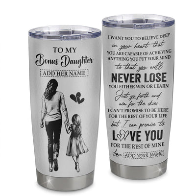 Personalized To My Bonus Daughter Tumbler You Will Never Lose From Stepmother Stepdaughter Birthday Gifts Graduation Christmas Custom Stainless Steel Cup Travel Mug | teecentury